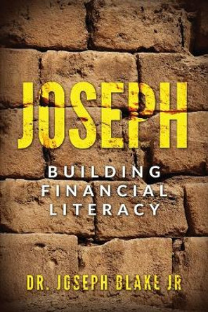 Joseph: Building Financial Literacy by Dr Joseph Blake Jr 9781733407786