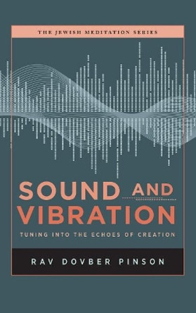 Sound and Vibration: Tuning into the Echoes of Creation by Dovber Pinson 9781733813006