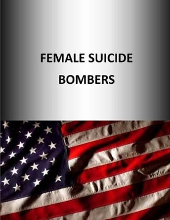 Female Suicide Bombers by Strategic Studies Institute 9781505988215