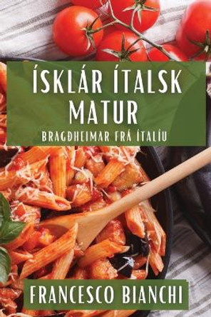 Ísklár Ítalsk Matur: Bragðheimar Frá Ítalíu by Francesco Bianchi 9781835793374