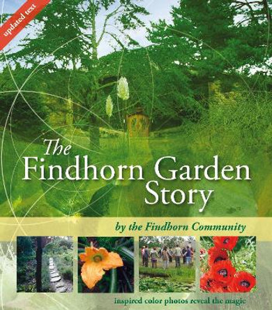 The Findhorn Garden Story: Inspired Color Photos Reveal the Magic by The Findhorn Community 9781844091355
