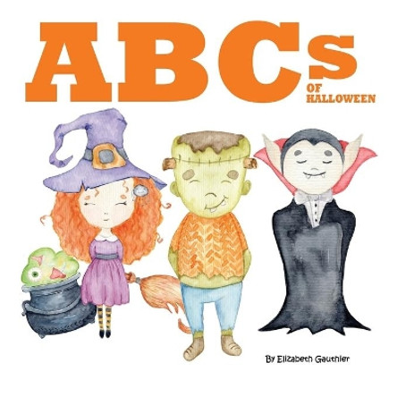 ABCs of Halloween: An alphabetical journey through Halloween by Elizabeth Gauthier 9781942314592