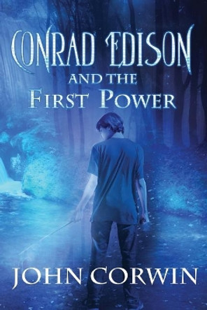 Conrad Edison and the First Power: Overworld Arcanum Book Five by John Corwin 9781942453116