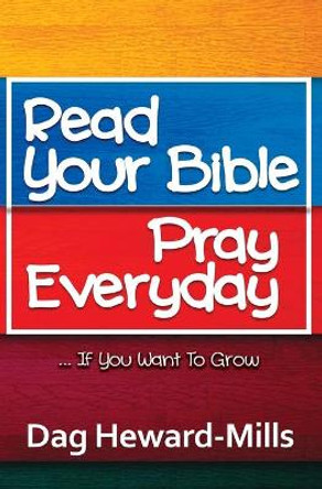 Read Your Bible, Pray Everyday... If you want to grow by Dag Heward-Mills 9781683982678