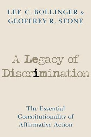 A Legacy of Discrimination: The Essential Constitutionality of Affirmative Action by Lee C. Bollinger