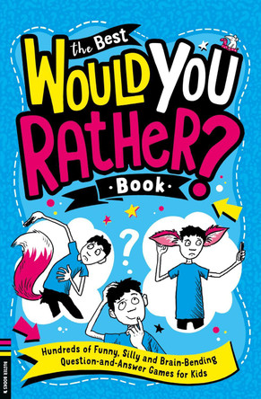 The Best Would You Rather Book: Hundreds of funny, silly and brain-bending question and answer games for kids by Gary Panton