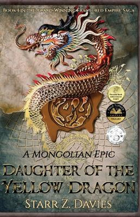 Daughter of the Yellow Dragon: A Mongolian Epic by Starr Z Davies 9781736345917