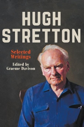 Hugh Stretton: Selected Writings by Graeme Davison 9781760640743
