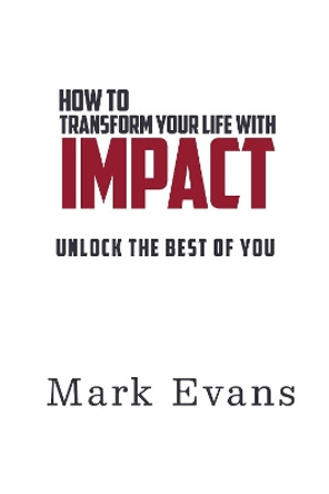 How To Transform Your Life With Impact: Unlock The Best Of You by Mandy Ward 9781838474904