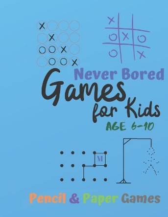 Games for Kids Age 6-10: NEVER BORED Paper & Pencil Games: 2 Player Activity Book - Tic-Tac-Toe, Dots and Boxes - Noughts And Crosses (X and O) - Hangman - Connect Four-- Fun Activities for Family Time by Carrigleagh Books 9781710896138