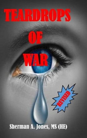 Teardrops of War (Revised) by Sherman A Jones 9781642557107