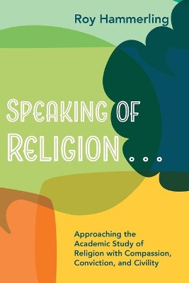 Speaking of Religion . . . by Roy Hammerling 9781666730869