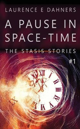 A Pause in Space-Time (A Stasis Story #1) by Laurence Dahners 9781674874814