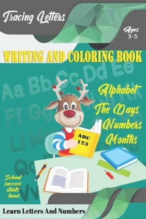 Learn Letters And Numbers ABC 123 Writing And Coloring Book: A Fun Book to Practice Writing for Kids Ages 3-5 for K-2 & K-3 Students, 110 pages, 6x9 inches by Learn Letters Coloring Book 9781675139677