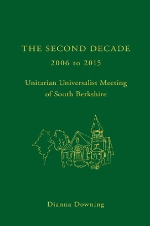 The Second Decade: 2006 - 2015 -- Unitarian Universalist Meeting of South Berkshire by Tommie Hutto-Blake 9781515375678