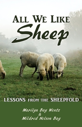 All We Like Sheep: Lessons from the Sheepfold by Marilyn Wentz 9780989101431