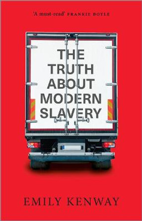 The Truth About Modern Slavery by Emily Kenway