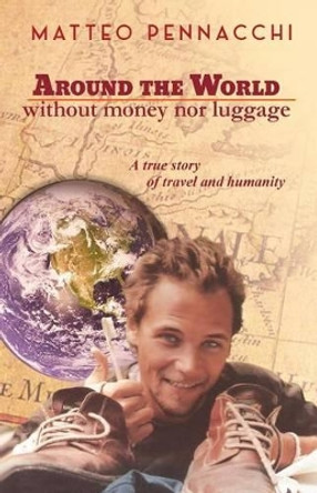 Around the world without money & luggage by Matteo Pennacchi 9781515105503