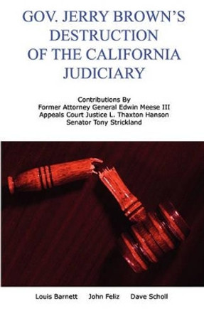 Gov. Jerry Brown's Destruction of the California Judiciary by Dave Scholl 9781453813102