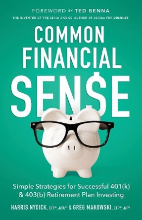 Common Financial Sense: Simple Strategies for Successful 401(k) & 403(b) Retirement Plan Investing by Nydick Cfp(r) 9781544510293