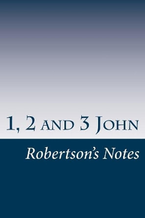 1, 2, and 3 John: Bible Topic Series by John Robertson 9781545483749