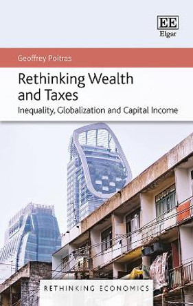Rethinking Wealth and Taxes: Inequality, Globalization and Capital Income by Geoffrey Poitras