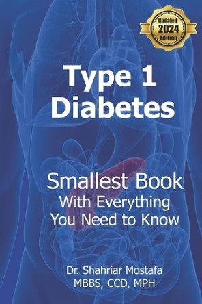 Type One Diabetes: Smallest Book with Everything You need to Know by Shahriar Mostafa 9781523675784