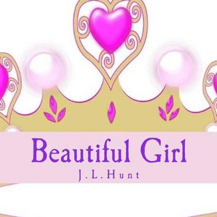 Beautiful Girl by J L Hunt 9781530634767