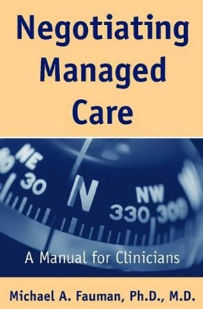 Negotiating Managed Care: A Manual for Clinicians by Michael A. Fauman 9781585620425