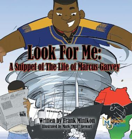 Look for Me: A Snippet of the Life of Marcus Garvey by Jr Francis W Minikon 9781626767904