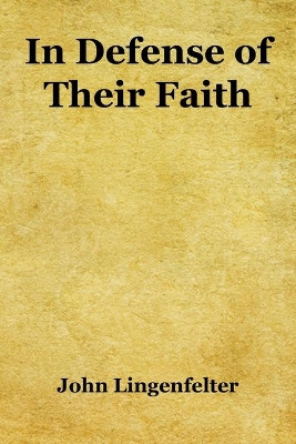 In Defense of Their Faith by John Lingenfelter 9781608627783