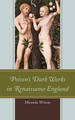Poison's Dark Works in Renaissance England by Miranda Wilson 9781611485387