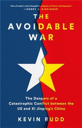 The Avoidable War?: The Dangers of a Catastrophic Conflict Between the Us and China by Kevin Rudd