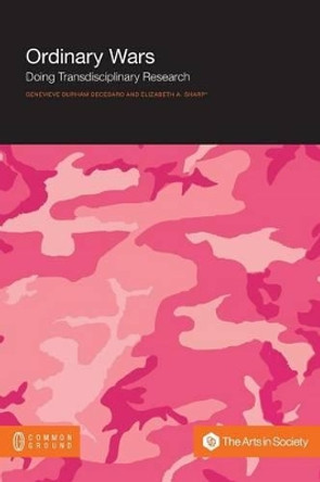 Ordinary Wars: Doing Transdisciplinary Research by Genevieve Durham Decesaro 9781612298429