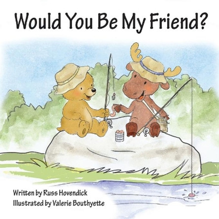 Would You Be My Friend? by Russ Hovendick 9781630731106