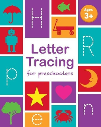 Letter Tracing Book for Preschoolers: Letter Tracing Book, Practice for Kids, Ages 3-5, Alphabet Writing Practice by Childrens Notebooks 9781544268545
