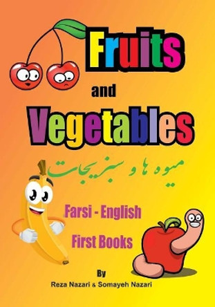 Farsi - English First Books: Fruits and Vegetables by Reza Nazari 9781545208571