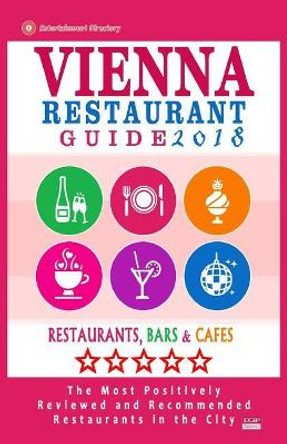 Vienna Restaurant Guide 2018: Best Rated Restaurants in Vienna, Austria - 500 restaurants, bars and caf s recommended for visitors, 2018 by Stephen V Howell 9781545235737
