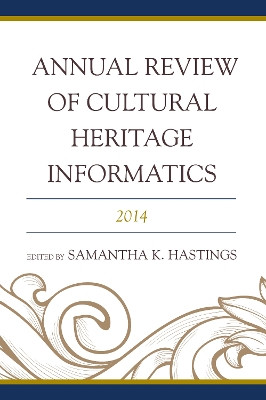 Annual Review of Cultural Heritage Informatics: 2014 by Samantha K. Hastings 9781442250116