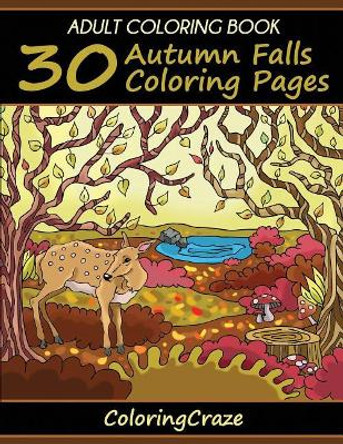 Adult Coloring Book: 30 Autumn Falls Coloring Pages, Coloring Books For Adults Series By ColoringCraze by Coloringcraze 9781521172292