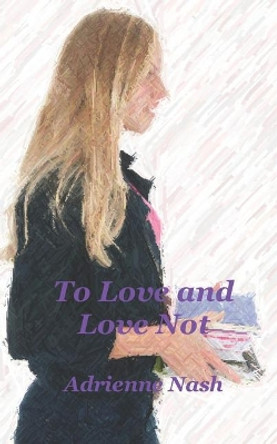 To Love and Love Not by Adrienne Nash 9781521224151