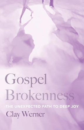 Gospel Brokenness by Clay Werner 9781532685439