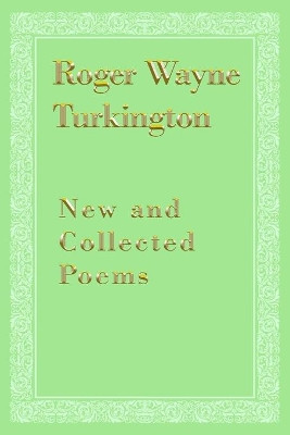 New and Collected Poems by Roger Wayne Turkington 9781638670582