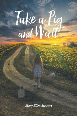 Take a Pig and Wait by Mary Ellen Stewart 9781647732264