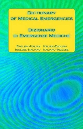 Dictionary of Medical Emergencies / Dizionario Di Emergenze Mediche: English-Italian Italian-English / Inglese-Italiano Italiano-Inglese by Edita Ciglenecki 9781540868589