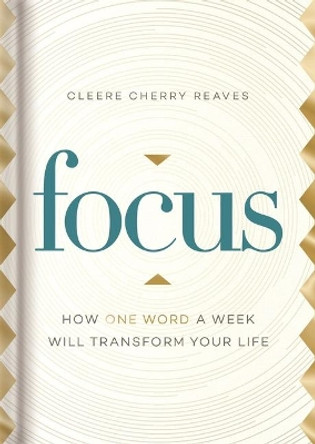 Focus: How One Word a Week Will Transform Your Life by Cleere Cherry 9781644548172