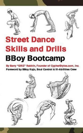 Street Dance Skills & Drills - BBoy Bootcamp by Barry M Rabkin 9781517331900