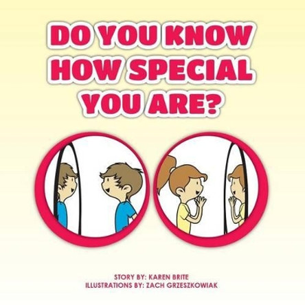 Do You Know How Special You Are? by Karen Brite 9781504348379