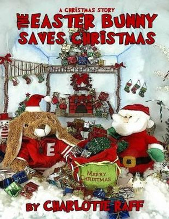 A Christmas Story - The Easter Bunny Saves Christmas: An Easterville Adventure by Kelly H King 9781505354935