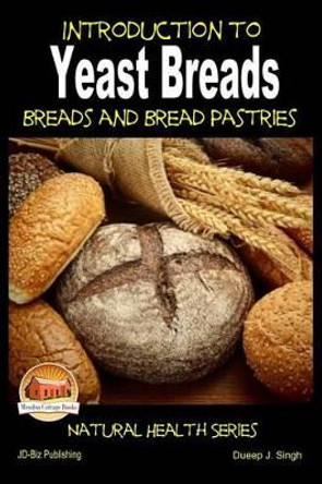 Introduction to Yeast Breads - Breads and Bread Pastries by John Davidson 9781505815269